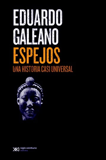 Espejos. Una historia casi universal - Eduardo Galeano