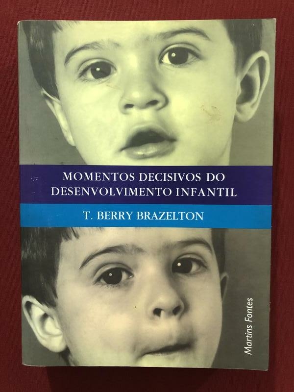 Livro Momentos Decisivos Do Desenvolvimento Infantil T Berry Brazelton