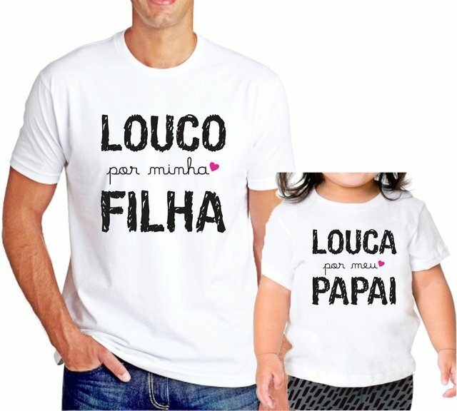 Kit Camisetas Personalizadas - Louco Por Minha Filha/ Louca Por Meu Papai