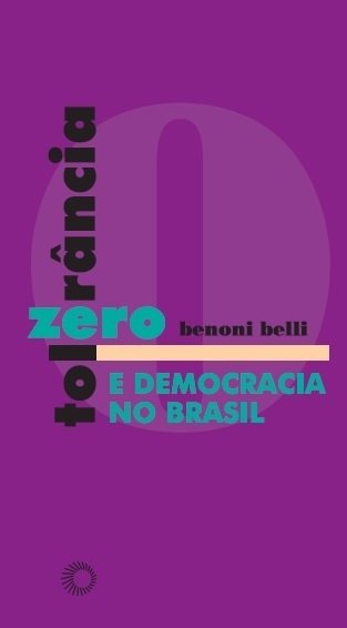 Livro: Tolerância Zero e Democracia no Brasil - Benoni Belli