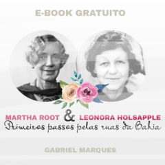 E-Book Gratuito Martha Root e Leonora Holsapple: Primeiros passos pelas ruas da Bahia