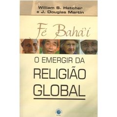 Fé Bahá'í - O Emergir da Religião Global