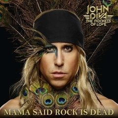 JOHN DIVA AND THE ROCKETS OF LOVE - MAMA SAID ROCK IS DEAD