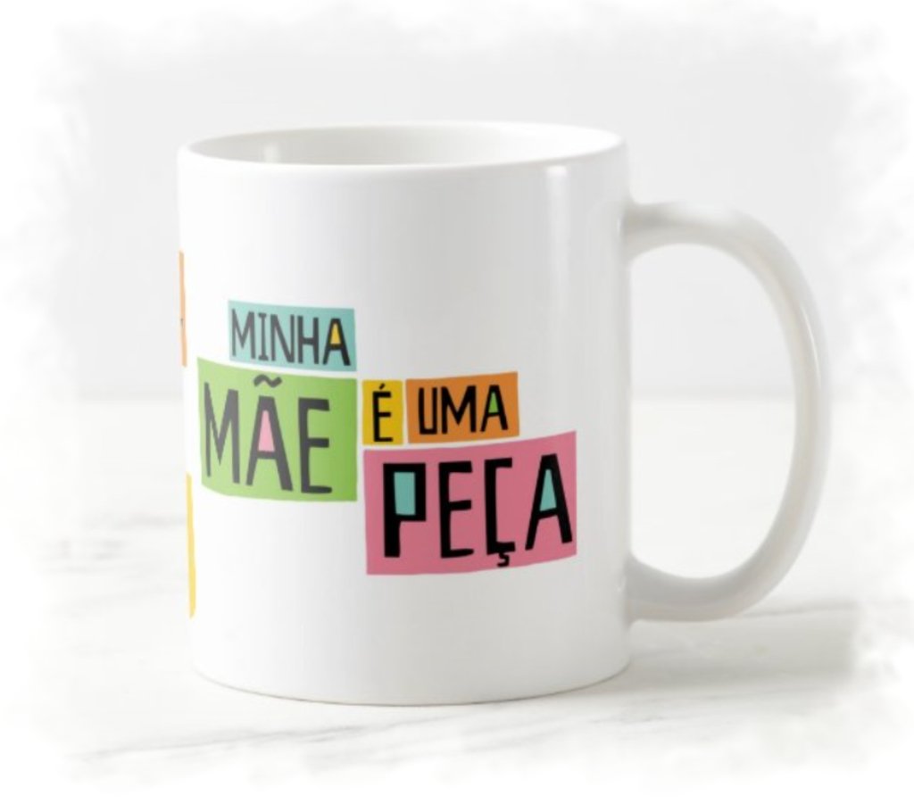 Caneca Dia Das Maes Minha Mae E Uma Peca Com Frases