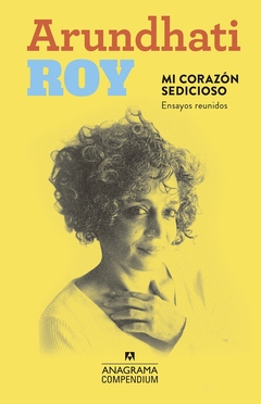 Mi corazon sedicioso - Arundhati Roy