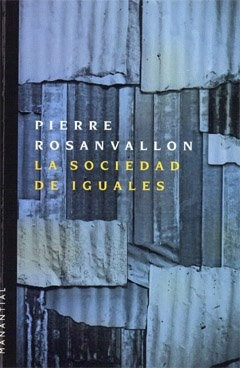 La sociedad de iguales - Pierre Rosanvallon