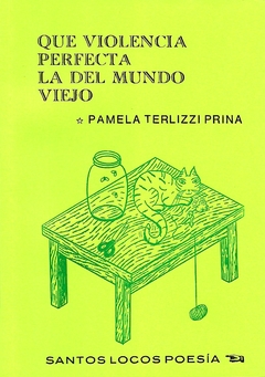 Que violencia perfecta la del mundo viejo - Pamela Terlizzi Prina
