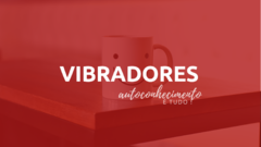 Banner da categoria VIBRADORES/PRÓTESES