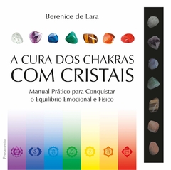 A cura dos chakras com cristais: Manual Prático para Conquistar o Equilíbrio Emocional e Físico