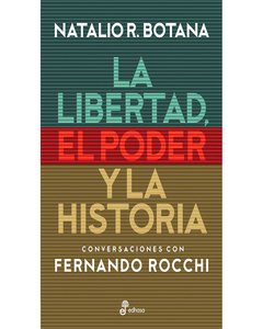 La Libertad, El Poder Y La Historia - Natalio R. Botana