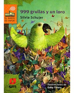 999 Grullas Y Un Loro - Barco De Papel Naranja - Silvia Schujer