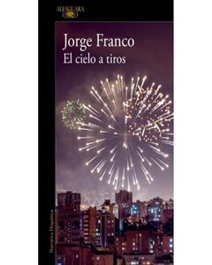 Cielo A Tiros, El - Jorge Franco