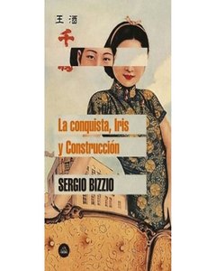 La Conquista/ Iris/ Construccion - Sergio Bizzio