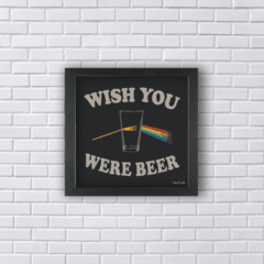 Quadro WISH YOU were BEER PINK FLOYD