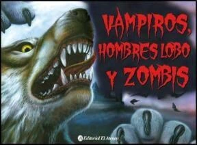 Vampiros, Hombres lobos y Zombies Editorial: El ateneo