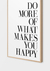 Quadro Do More Of What Makes You Happy