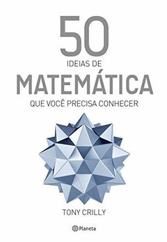 50 IDÉIAS DE MATEMÁTICA QUE VOCÊ PRECISA CONHECER