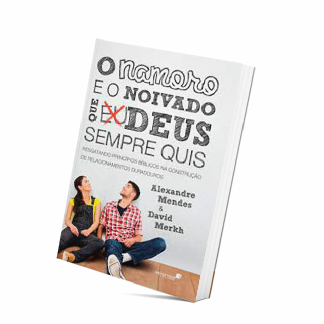 O Namoro e o Noivado Que Deus Sempre Quis - Alexandre Mendes