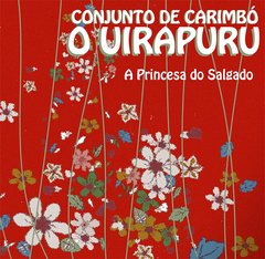 CD Conjunto de Carimbó O Uirapuru - A Princesa do Salgado