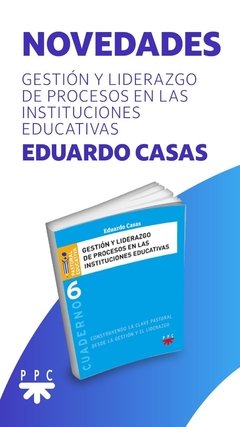 Gestión y liderazgo de procesos en las instituciones educativas (Eduardo Casas)