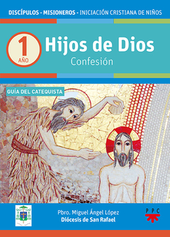 Hijos de Dios. Confesión. Año 1. Guía del catequista (Pbro. Miguel Ángel López - Diócesis de San Rafael)