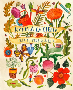 Manos a la tierra - Crea tu propio jardín TAPA DURA