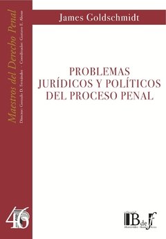 Goldschmidt, James. - Problemas jurídicos y políticos del proceso penal.