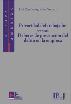 Agustina Sanllehí, José Ramón - Privacidad del trabajador versus deberes de prevencion de delitos en la empresa.