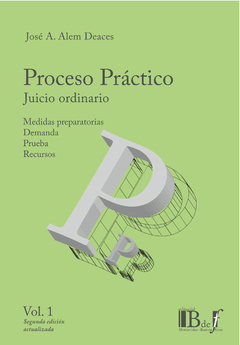 Alem Deaces, José A. - Proceso práctico. Juicio ordinario. Vol. 1. 2a. Edición actualizada
