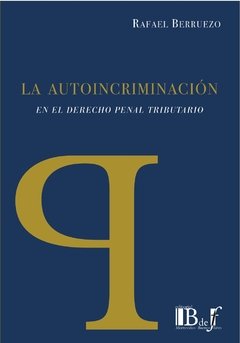 Berruezo, Rafael. - La autoincriminación en el Derecho penal tributario.