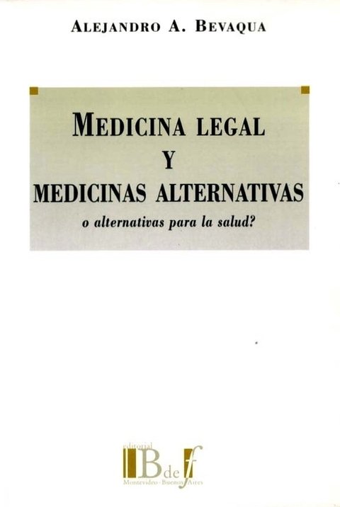 Bevaqua, Alejandro A. - Medicina legal y medicinas alternativas. O alternativas para la salud? (SEGUNDA SELECCIÓN)