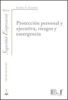 Guzmán, Carlos A. - Protección personal y ejecutiva, riesgos y emergencia. (SEGUNDA SELECCIÓN)