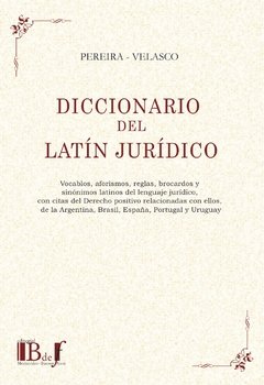 Pereira, Mario; Velasco Ramiro. - Diccionario del latín jurídico.