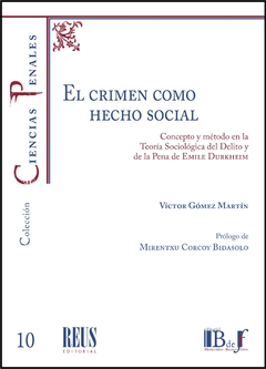 Gómez Martín, Víctor - El crimen como hecho social. Concepto y método en la teoría sociológica del delito y de la pena de Emile Durkheim.