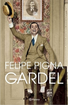 Gardel - Felipe Pigna - Planeta - comprar online