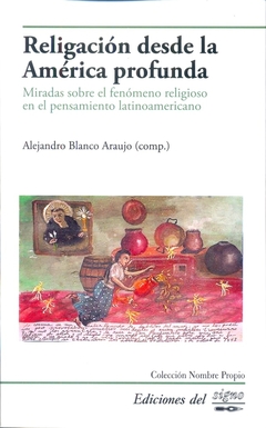 Religación desde la américa profunda - Alejandro Blanco Araujo - Del Signo - comprar online