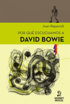 Por qué escuchamos a David Bowie - Juan Rapacioli - Gourmet Musical - comprar online