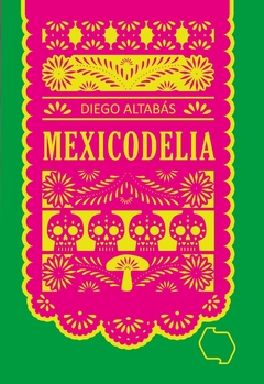 Mexicodelia - Diego Altabas - Colectivo Contramar - comprar online