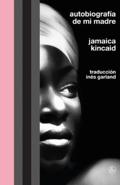 Autobiografía De Mi Madre - Jamaica Kincaid