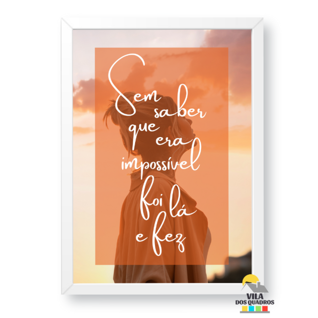 Quadro decorativo motivacional Sem saber que era impossível foi lá e fez