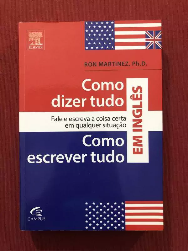 Livro - Como Dizer Tudo E Escrever Tudo Em Inglês - Ron Martinez - Seminovo