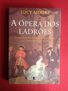 Livro - A Ópera Dos Ladrões - Lucy Moore