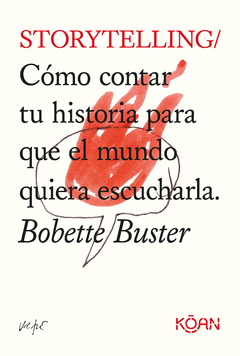 Storytelling / Cómo contar tu historia para que el mundo quiera escucharla - Bobette Buster