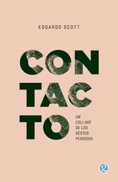 Contacto. Un collage de los gestos perdidos, por Edgardo Scott
