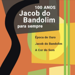 Jacob do Bandolim e Época de Ouro - Jacob do Bandolim Para Sempre, 100 Anos
