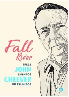 FALL RIVER. TRECE CUENTOS NO REUNIDOS de John Cheever