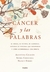 EL CÁNCER Y LAS PALABRAS