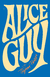 ALICE GUY - Memorias 1873-1968