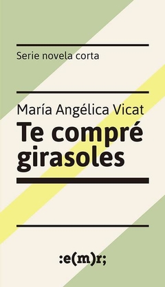 Te compré girasoles, María Angélica Vicat