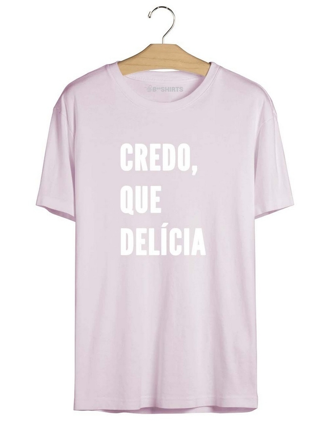 Credo Que Delícia - Camiseta com Frase